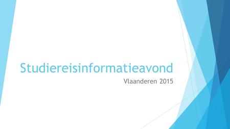 Studiereisinformatieavond Vlaanderen 2015. Programma van vandaag  Dagindeling  Praktische zaken  Geldzaken  Studiereisopdracht  Gegevens controleren.