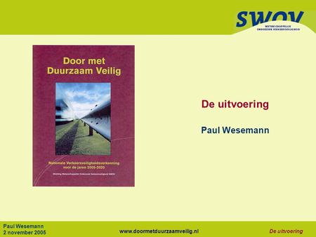 Www.doormetduurzaamveilig.nlDe uitvoering Paul Wesemann 2 november 2005 De uitvoering Paul Wesemann.