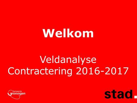 Welkom Veldanalyse Contractering 2016-2017. Programma veldanalyse 12 mei  Welkom en toelichting programma  De projectgroepen  Doel veldanalyse  Invoering.