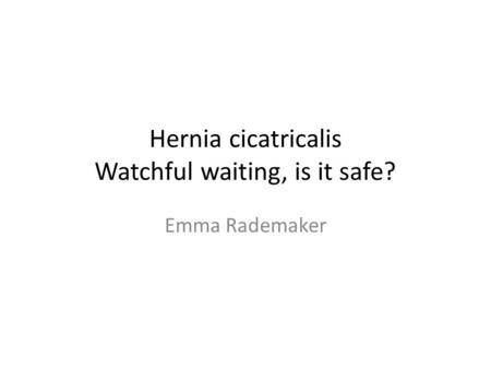 Hernia cicatricalis Watchful waiting, is it safe?