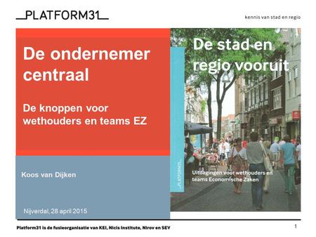 1 functie De ondernemer centraal De knoppen voor wethouders en teams EZ Koos van Dijken Nijverdal, 28 april 2015.