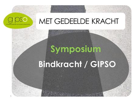 1 MET GEDEELDE KRACHT Symposium Bindkracht / GIPSO.