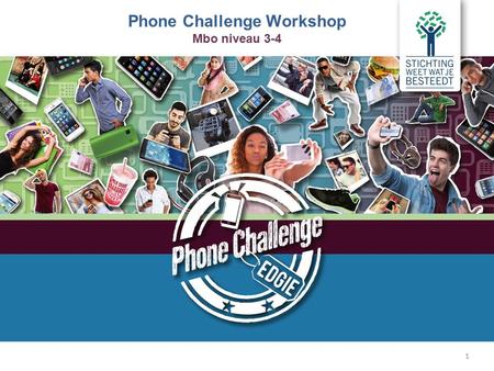1 1 Phone Challenge Workshop Mbo niveau 3-4. l Jouw telefoonkosten l Film ‘Een dag vol data’ l Dataquiz l Abonnementen vergelijken l De Mobiel Profiel.