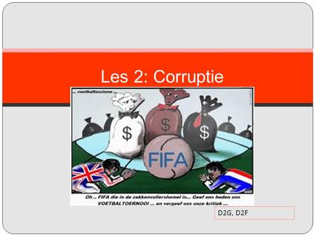 Les 2: Corruptie D2G, D2F. Planning Wat weten we nog? Lesdoelen Les corruptie Opdrachten Afsluiting.