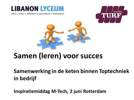Samen (leren) voor succes Samenwerking in de keten binnen Toptechniek in bedrijf Inspiratiemiddag M-Tech, 2 juni Rotterdam.