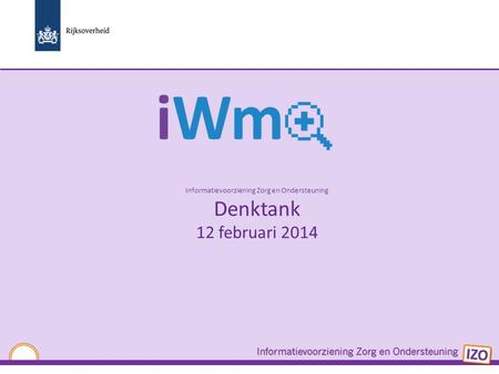 Informatievoorziening Zorg en Ondersteuning Denktank 12 februari 2014.