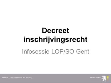 Decreet inschrijvingsrecht Infosessie LOP/SO Gent.