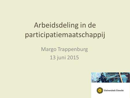 Arbeidsdeling in de participatiemaatschappij Margo Trappenburg 13 juni 2015.