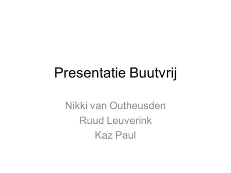 Presentatie Buutvrij Nikki van Outheusden Ruud Leuverink Kaz Paul.