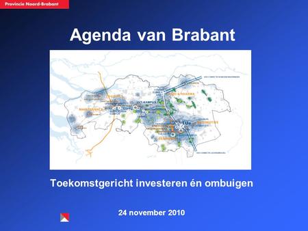 Agenda van Brabant Toekomstgericht investeren én ombuigen 24 november 2010.