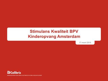 Stimulans Kwaliteit BPV Kinderopvang Amsterdam 17 maart 2015.
