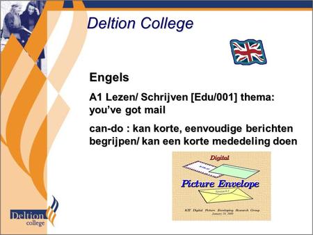 Deltion College Engels A1 Lezen/ Schrijven [Edu/001] thema: you’ve got mail can-do : kan korte, eenvoudige berichten begrijpen/ kan een korte mededeling.