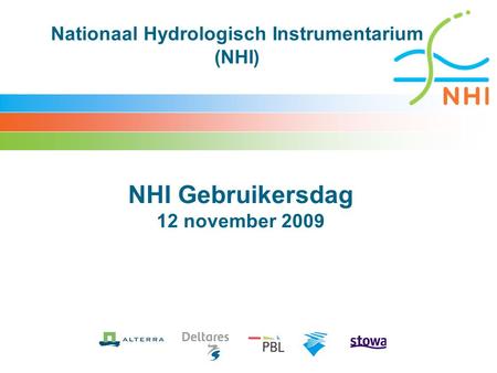Nationaal Hydrologisch Instrumentarium (NHI) NHI Gebruikersdag 12 november 2009.