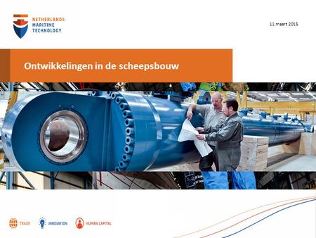 Ontwikkelingen in de scheepsbouw 11 maart 2015. Netherlands Maritime Technology Branchevereniging van de maritieme maakindustrie, 400 leden 300 toeleveranciers,