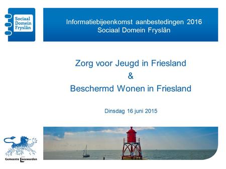 Informatiebijeenkomst aanbestedingen 2016 Sociaal Domein Fryslân