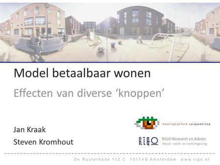 De Ruyterkade 112 C 1011AB Amsterdam www.rigo.nl Model betaalbaar wonen Effecten van diverse ‘knoppen’ Jan Kraak Steven Kromhout.