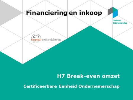 Financiering en inkoop H7 Break-even omzet Certificeerbare Eenheid Ondernemerschap.