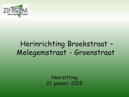 Herinrichting Broekstraat – Melegemstraat - Groenstraat Hoorzitting 21 januari 2015.