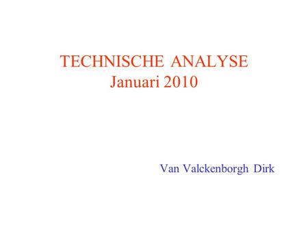 TECHNISCHE ANALYSE Januari 2010 Van Valckenborgh Dirk.