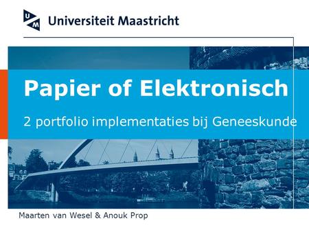Papier of Elektronisch 2 portfolio implementaties bij Geneeskunde Maarten van Wesel & Anouk Prop.