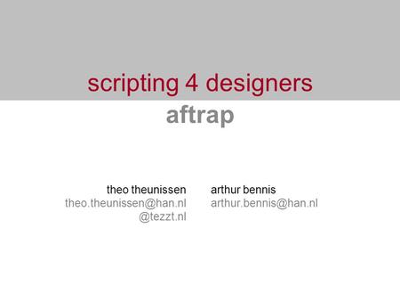 Scripting 4 designers aftrap theo arthur bennis
