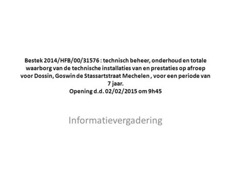 Bestek 2014/HFB/00/31576 : technisch beheer, onderhoud en totale waarborg van de technische installaties van en prestaties op afroep voor Dossin, Goswin.