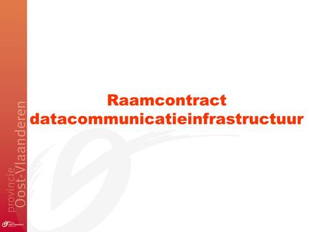 Raamcontract datacommunicatieinfrastructuur. Overzicht Doelstelling Verloop procedure Kandidaatstelling Technische toelichting.