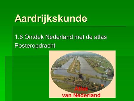 1.6 Ontdek Nederland met de atlas Posteropdracht