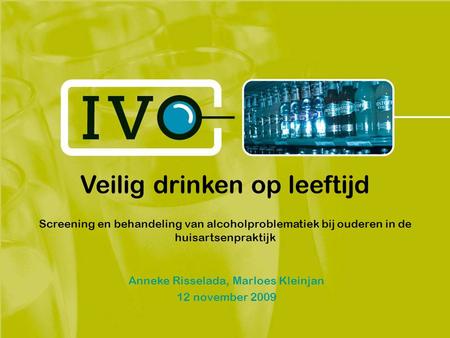 Veilig drinken op leeftijd Screening en behandeling van alcoholproblematiek bij ouderen in de huisartsenpraktijk Anneke Risselada, Marloes Kleinjan 12.