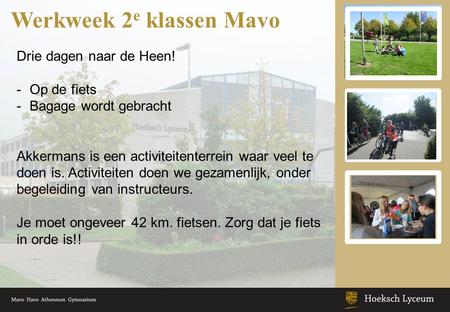 Werkweek 2 e klassen Mavo Drie dagen naar de Heen! -Op de fiets -Bagage wordt gebracht Akkermans is een activiteitenterrein waar veel te doen is. Activiteiten.