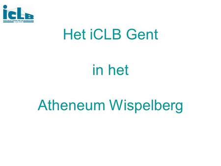 Het iCLB Gent in het Atheneum Wispelberg. Julie Michel (verpleegkundige) Jet Buyse(arts) Geert Piette (maatschappelijk werker) Contactpersoon.