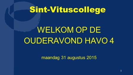 Sint-Vituscollege WELKOM OP DE OUDERAVOND HAVO 4 maandag 31 augustus 2015 1.