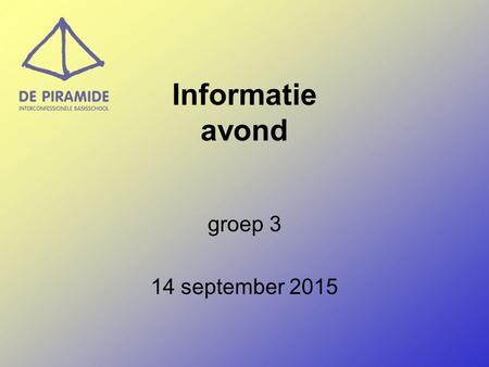 Informatie avond groep 3 14 september 2015.