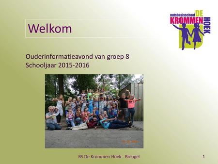 BS De Krommen Hoek - Breugel1 Welkom Ouderinformatieavond van groep 8 Schooljaar 2015-2016.