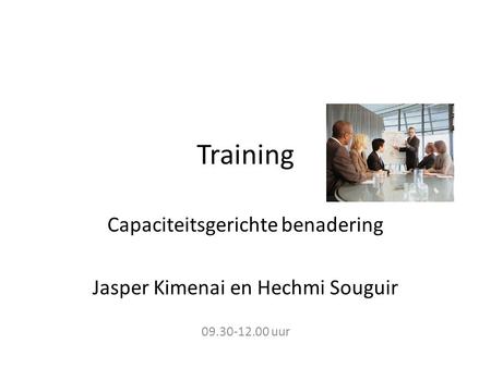 Training Capaciteitsgerichte benadering Jasper Kimenai en Hechmi Souguir 09.30-12.00 uur.