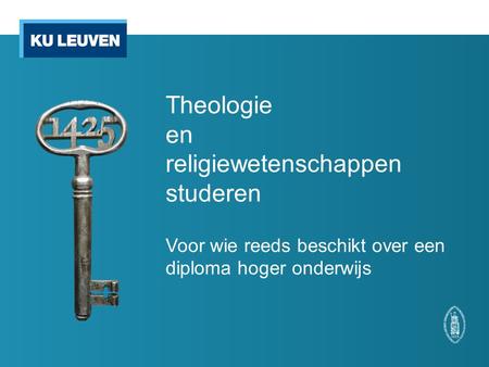 Theologie en religiewetenschappen studeren Voor wie reeds beschikt over een diploma hoger onderwijs.