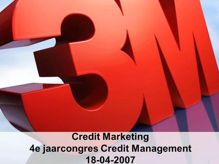 Credit Marketing 4e jaarcongres Credit Management 18-04-2007.