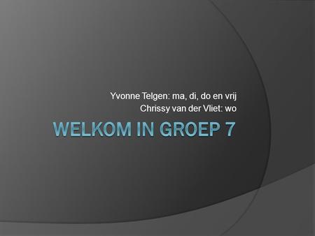 Yvonne Telgen: ma, di, do en vrij Chrissy van der Vliet: wo.