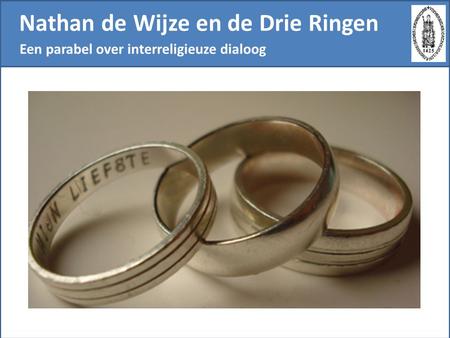Nathan de Wijze en de Drie Ringen Een parabel over interreligieuze dialoog.