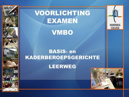 VOORLICHTING EXAMEN VMBO BASIS- en KADERBEROEPSGERICHTE LEERWEG.
