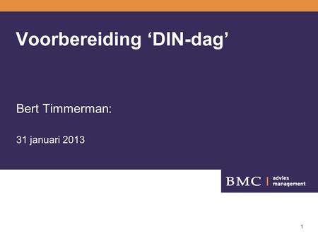 1 Voorbereiding ‘DIN-dag’ Bert Timmerman: 31 januari 2013.