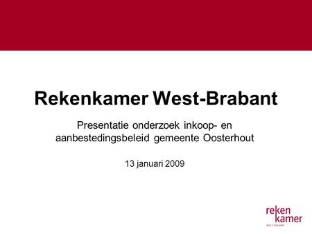 Rekenkamer West-Brabant Presentatie onderzoek inkoop- en aanbestedingsbeleid gemeente Oosterhout 13 januari 2009.
