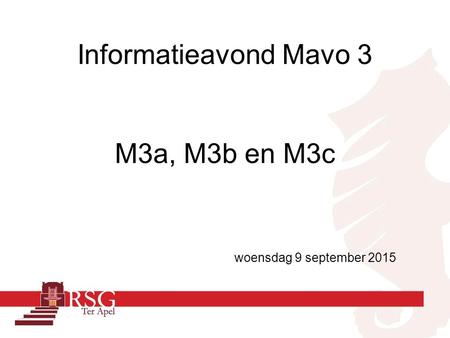 Informatieavond Mavo 3 M3a, M3b en M3c woensdag 9 september 2015.