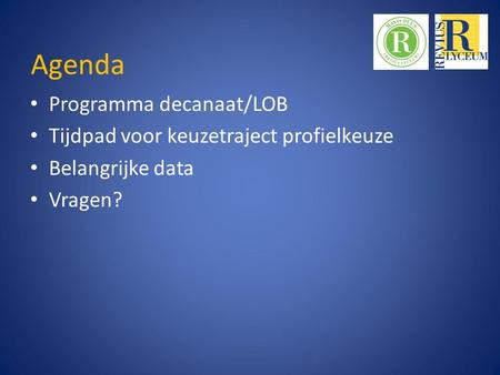 Agenda Programma decanaat/LOB Tijdpad voor keuzetraject profielkeuze Belangrijke data Vragen?