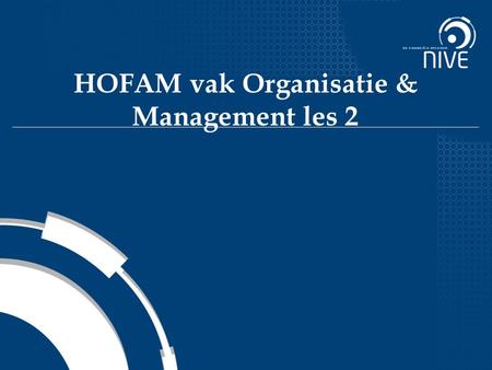 HOFAM vak Organisatie & Management les 2