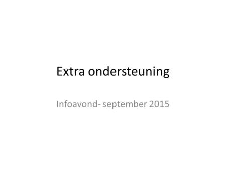 Extra ondersteuning Infoavond- september 2015. Plusklas Nederlands Taalscreening via diataal (diatekst en diawoord) Diaplus: Ondersteuning taalontwikkeling.