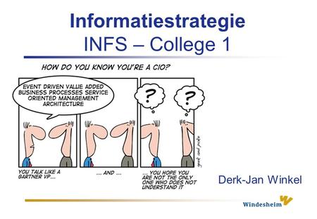 Informatiestrategie INFS – College 1 Derk-Jan Winkel.