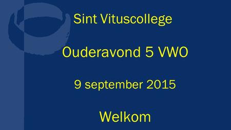 Sint Vituscollege Ouderavond 5 VWO 9 september 2015 Welkom.
