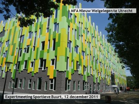 MFA Nieuw Welgelegen te Utrecht Expertmeeting Sportieve Buurt, 12 december 2011.