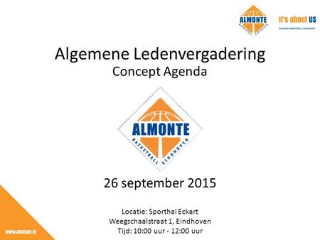 26 september 2015 Locatie: Sporthal Eckart Weegschaalstraat 1, Eindhoven Tijd: 10:00 uur - 12:00 uur Algemene Ledenvergadering Concept Agenda.